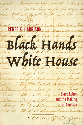 Book Cover Images image of Black Hands White House: Slave Labor and the Making of America