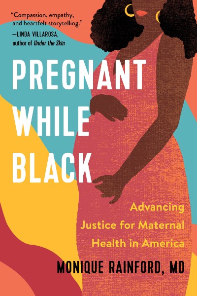 Book Cover Image of Pregnant While Black: Advancing Justice for Maternal Health in America by Monique Rainford