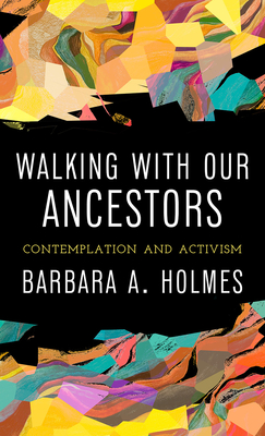 Book Cover: Walking with Our Ancestors: Contemplation and Activism by Barbara A. Holmes