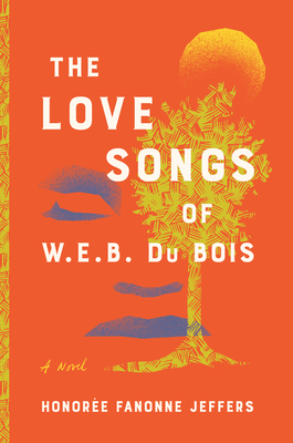 Book Cover Image of The Love Songs of W.E.B. Du Bois by Honorée Fanonne Jeffers