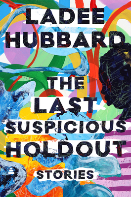 Book Cover Image: The Last Suspicious Holdout: Stories by Ladee Hubbard