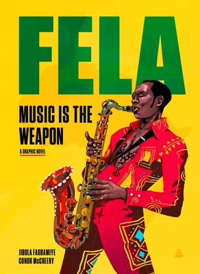 Book Cover Image: Fela: Music Is the Weapon by Jibola Fagbamiye and Conor McCreery