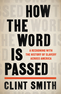 Book Cover Image of How the Word Is Passed: A Reckoning with the History of Slavery Across America by Clint Smith
