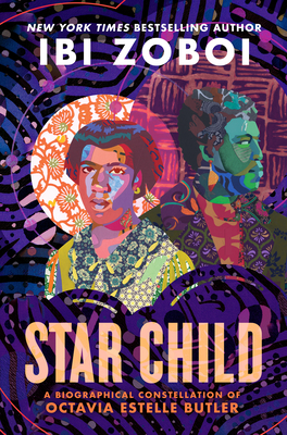 Book Cover: Star Child: A Biographical Constellation of Octavia Estelle Butler by Ibi Zoboi