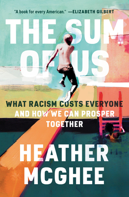 Book Cover Image of The Sum of Us: What Racism Costs Everyone and How We Can Prosper Together by Heather McGhee