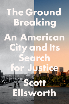 Book Cover Image of The Ground Breaking: An American City and Its Search for Justice by Scott Ellsworth