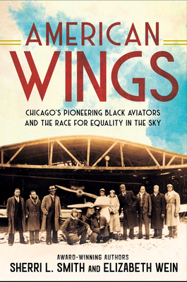 Click for a larger image of American Wings: Chicago&rsquo;s Pioneering Black Aviators and the Race for Equality in the Sky