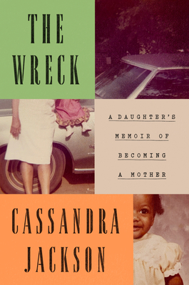 Click for a larger image of Wreck: A Daughter’s Memoir of Becoming a Mother