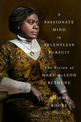 Click for a larger image of A Passionate Mind in Relentless Pursuit: The Vision of Mary McLeod Bethune