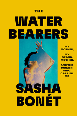 Book Cover of Waterbearers: My Mother, My Grandmother, and the Women Who Carried Me