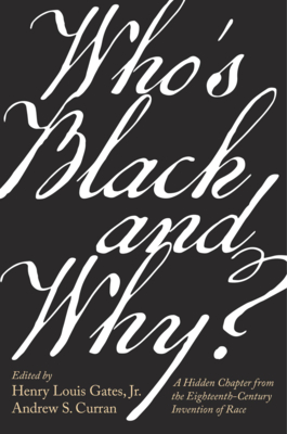 Click for a larger image of Who&rsquo;s Black and Why?: A Hidden Chapter from the Eighteenth-Century Invention of Race