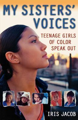 Click for a larger image of My Sisters’ Voices: Teenage Girls of Color Speak Out Book Cover Images image of My Sisters’ Voices: Teenage Girls of Color Speak Out