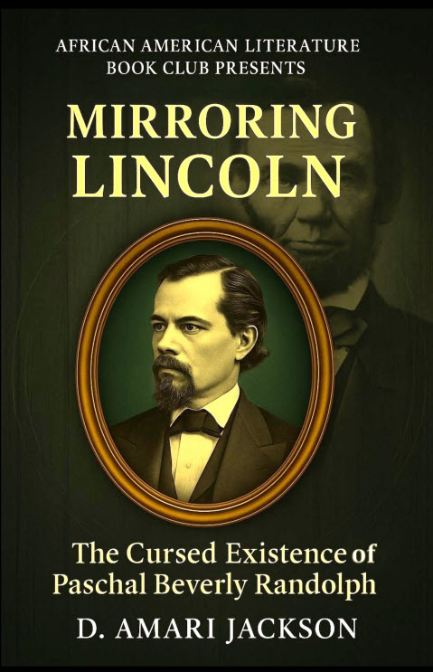 Book Cover Image: Mirroring Lincoln: The Cursed Existence of Paschal Beverly Randolph by D. Amari Jackson