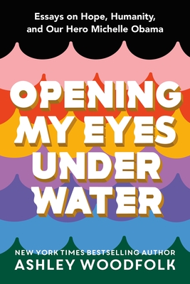 Click for a larger image of Opening My Eyes Underwater: Essays on Hope, Humanity, and Our Hero Michelle Obama