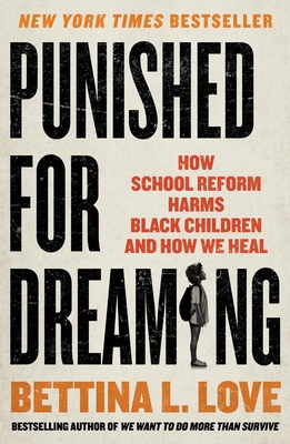 Book Cover of Punished for Dreaming (paperback): How School Reform Harms Black Children and How We Heal