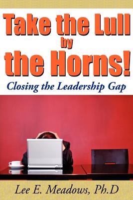 Click for a larger image of Take the Lull By the Horns!: Closing the Leadership Gap