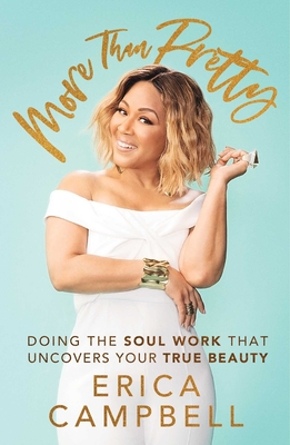 Book Cover Image of More Than Pretty: Doing the Soul Work That Uncovers Your True Beauty by Erica Campbell