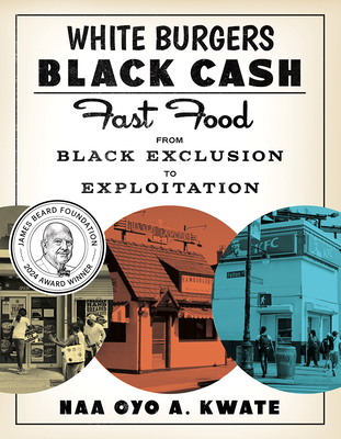 Click for a larger image of White Burgers, Black Cash: Fast Food from Black Exclusion to Exploitation