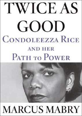 Click for a larger image of Twice As Good: Condoleezza Rice and Her Path to Power