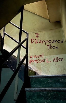 Book Cover Image: I Disappeared Them: A Novel by Preston L. Allen