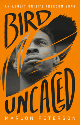 Book Cover Image of Bird Uncaged: An Abolitionist’s Freedom Song by Marlon Peterson