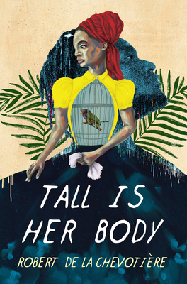 Book Cover Image: Tall Is Her Body by Robert de la Chevotiere