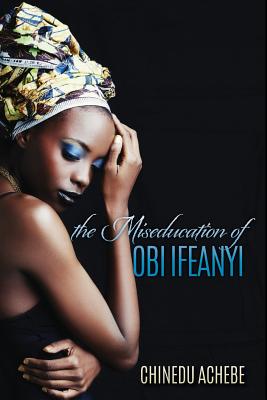 Book Cover: The Miseducation of Obi Ifeanyi by Chinedu Achebe
