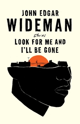 Book Cover: Look for Me and I’ll Be Gone: Stories by John Edgar Wideman